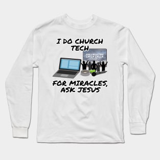 I Do Church Tech For Miracles Ask Jesus Long Sleeve T-Shirt